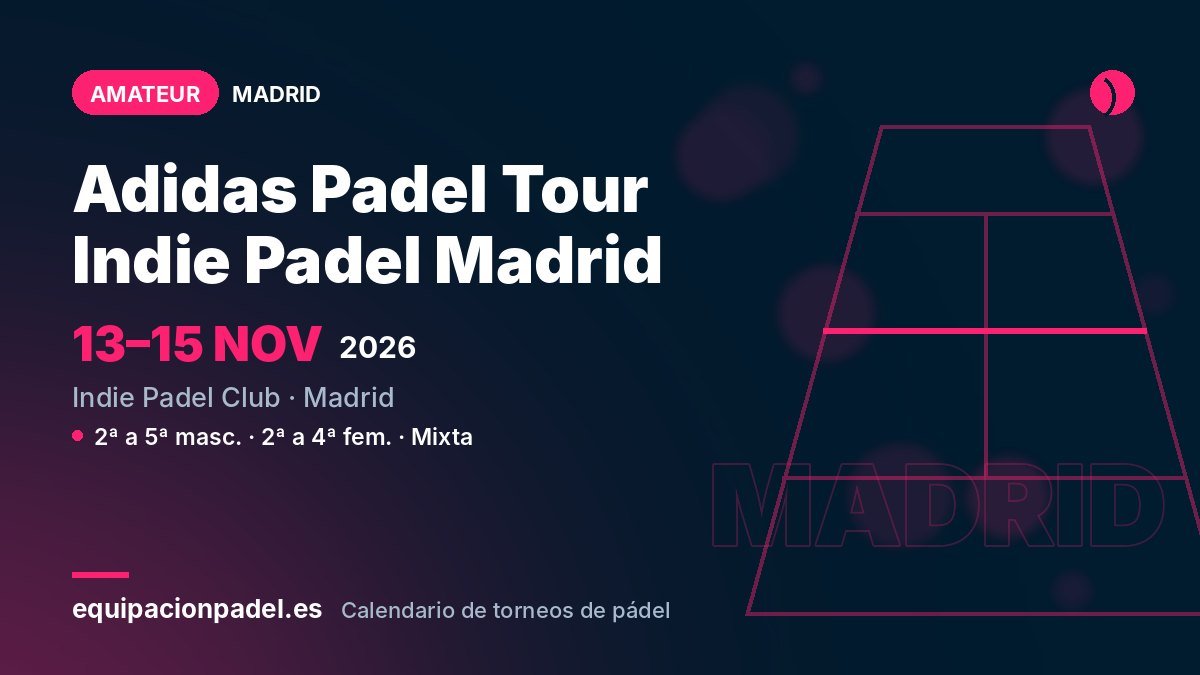 Adidas Padel Tour Indie Padel Madrid 2026: torneo de pádel amateur en Madrid, del 13 al 15 de noviembre de 2026