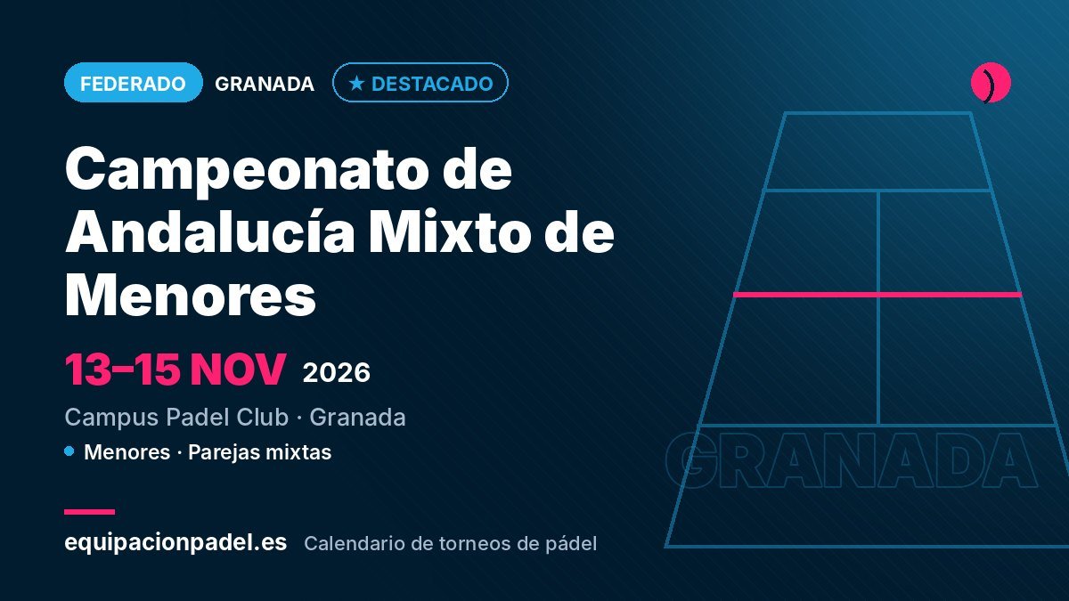 Campeonato de Andalucía Mixto de Menores 2026: torneo de pádel federado en Granada, del 13 al 15 de noviembre de 2026