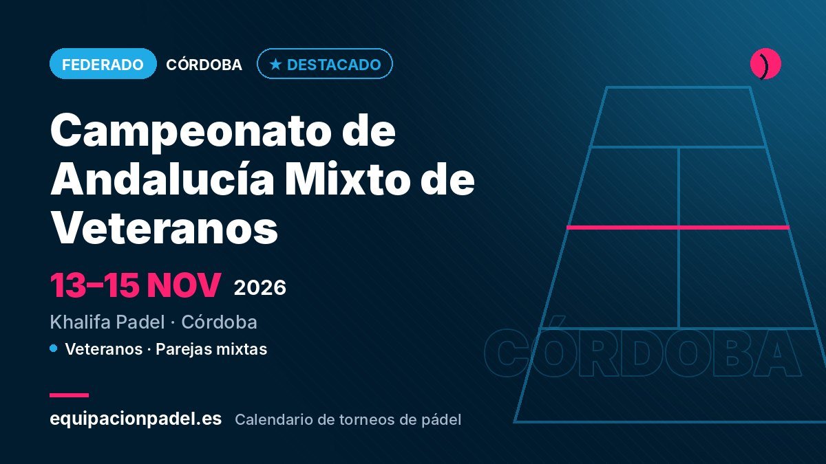Campeonato de Andalucía Mixto de Veteranos Ciudad de Córdoba 2026: torneo de pádel federado en Córdoba, del 13 al 15 de noviembre de 2026