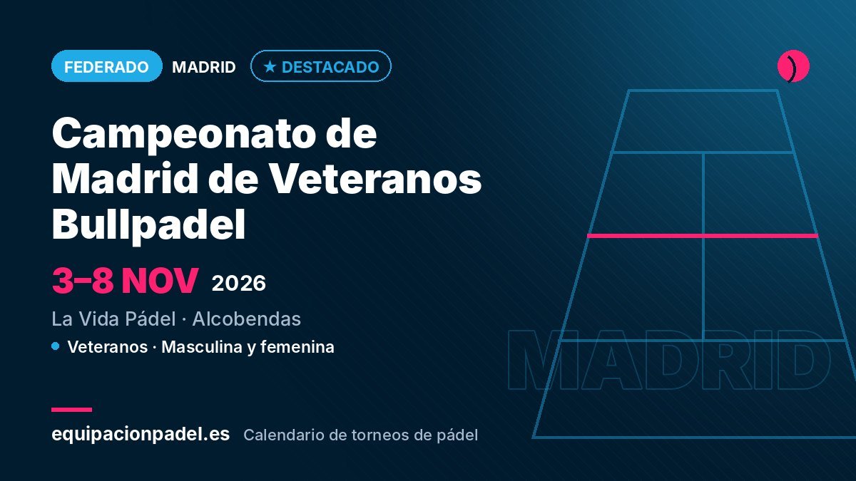 Campeonato de Madrid de Veteranos Bullpadel 2026: torneo de pádel federado en Alcobendas (Madrid), del 3 al 8 de noviembre de 2026