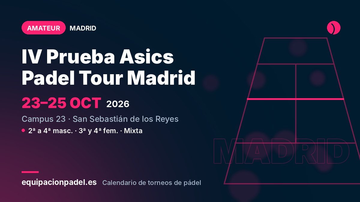 IV Prueba Asics Padel Tour Madrid Campus 23 2026: torneo de pádel amateur en San Sebastián de los Reyes (Madrid), del 23 al 25 de octubre de 2026