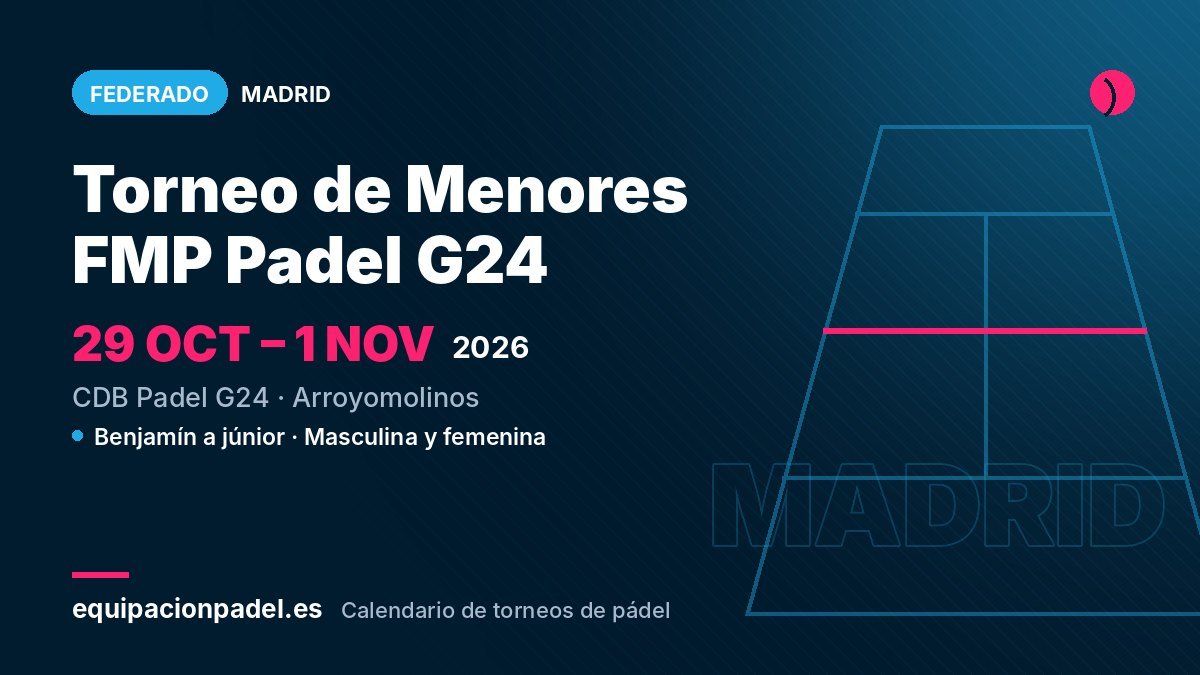 Torneo de Menores FMP Padel G24 2026: torneo de pádel federado en Arroyomolinos (Madrid), del 29 de octubre al 1 de noviembre de 2026