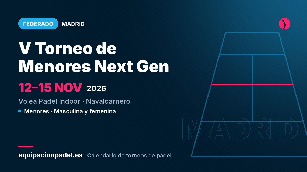 V Torneo de Menores Next Gen 2026: torneo de pádel federado en Navalcarnero (Madrid), del 12 al 15 de noviembre de 2026